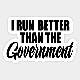 I Run Better Then The Government Sticker